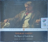 The Mayor of Casterbridge written by Thomas Hardy performed by Nigel Anthony on Audio CD (Abridged)